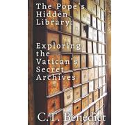 The Pope’s Hidden Library: Exploring the Vatican’s Secret Archives (Sacred Compass: The Light of Modern Catholicism)