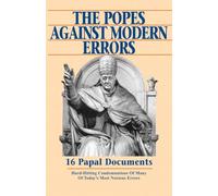 The Popes Against Modern Errors: 16 Papal Documents: 16 Famous Papal Documents