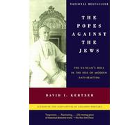 The Popes Against the Jews: The Vatican's Role in the Rise of Modern Anti-Semitism
