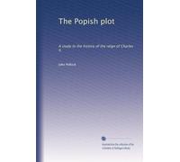 The Popish plot: A study in the history of the reign of Charles II,