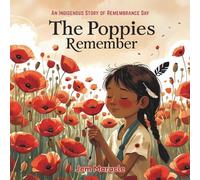 The Poppies Remember: An Indigenous Story of Remembrance Day: 1 (The Poppy Series)