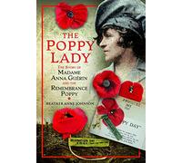The Poppy Lady: The Story of Madame Anna Guerin and the Remembrance Poppy