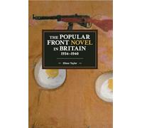 The Popular Front Novel in Britain, 1934-1940: 153 (Historical Materialism)