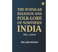 The Popular Religion and Folk-Lore of Northern India Vol. 2 (of 2)
