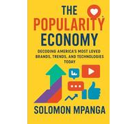 The Popularity Economy: Decoding America's Most Loved Brands, Trends, and Technologies Today