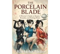 The Porcelain Blade: A Warrior's Guide to Beauty, Brutality, and Boiling Water (The Absurd Angel Collection)