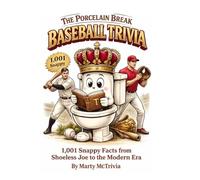 The Porcelain Break- Baseball Trivia: 1,001 Snappy Facts from Shoeless Joe to the Modern Era (The Porcelain Break Series)