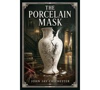 The Porcelain Mask: An atmospheric 1920s crime novel of hidden identities, dangerous desire, and a fragile household undone when an elegant bride’s past returns with fatal force
