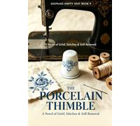 THE PORCELAIN THIMBLE: A Novel of Grandmothers, Healing & the Things They Taught Us: Keepsake Stories: Empty Nest Collection - Books 9 (Keepsake Stories Series)