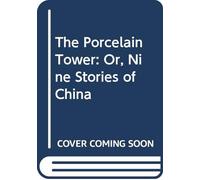 The Porcelain Tower: Or, Nine Stories of China