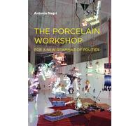 The Porcelain Workshop: For a New Grammar of Politics (Semiotext(e) / Foreign Agents)