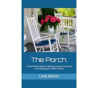 The Porch:: A Four-Week Guide to Writing Scripture by Hand and Hearing the Father’s Voice