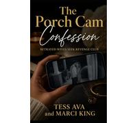 The Porch Cam Confession: A Later-in-Life Marriage Crisis, Infidelity, and Revenge Short Story (Betrayed Wives Seek Revenge Club)