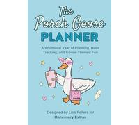 The Porch Goose Planner: A Whimsical Year of Planning, Habit Tracking, and Goose-Themed Fun (Porchie the Porch Goose)
