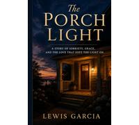 The Porch Light: A Story of Sobriety, Grace, and the Love That Kept the Light On