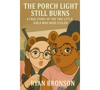 The Porch Light Still Burns: A True Story of the Two Little Girls Who Were Stolen