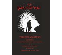 The Porcupine Man: Narcissism: It's Development and Consequences, & Parental Alienation