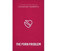 The Porn Problem: Christian compassion, convictions and wisdom for today's big issues (2) (Talking Points)