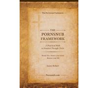 The PORNSNUB Framework: A Practical Path to Freedom Through Christ