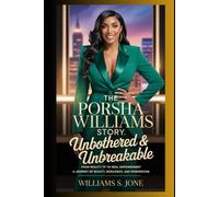 The Porsha Williams Story: Unbothered & Unbreakable: From Reality TV to Real Empowerment A Journey of Beauty, Resilience, and Reinvention