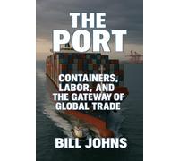 The Port: Containers, Labor, and the Gateway of Global Trade (American Infrastructure: Engines of Belonging)