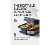 The Portable Electric Lunch Box Cookbook: Hot Self-Heating Meals for Office and Travel
