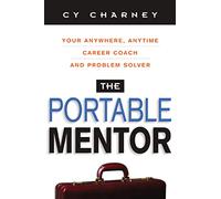 The Portable Mentor: Your Anywhere, Anytime Career Coach and Problem Solver