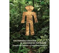 The Portable Universe/El Universo en tus Manos /anglais: Thought and Splendor of Indigenous Colombia
