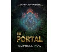 The Portal: A Starseed Transmission for the Brave, the Bold, and the Becoming