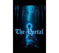 The Portal: A thrilling blend of time travel, historical action-adventure, suspense, and a love that crosses centuries.