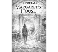 The Portal in Margaret's House: A Novel of Choosing Presence Over Power