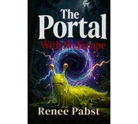 The Portal with No Escape: A Story of Bravery, Friendship, and Finding Your Way Home