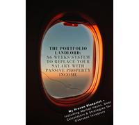 The Portfolio Landlord: A 6-Week System to Replace Your Salary with Passive Property Income: My Proven Blueprint - Including Market Hacks, Deal Calculators & Strategies for Overseas Investors