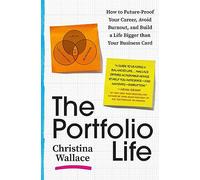 The Portfolio Life: How to Future-Proof Your Career, Avoid Burnout, and Build a Life Bigger than Your Business Card