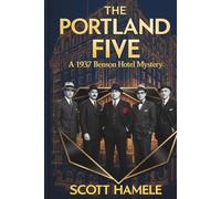 The Portland Five: A 1937 Benson Hotel Mystery (Echoes in the Lobby: Historic Hotel Mysteries of America’s Hidden Past)