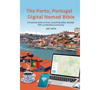 The Porto, Portugal Digital Nomad Bible: A Practical Guide to Visas, Coworking Cafés, Reliable WiFi, and Building Community
