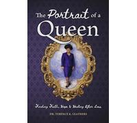 The Portrait of a Queen: Finding Faith, Hope and Healing After Loss