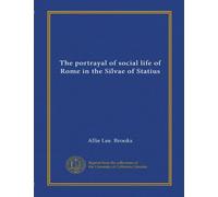 The portrayal of social life of Rome in the Silvae of Statius (Vol-1)