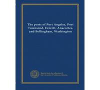 The ports of Port Angeles, Port Townsend, Everett, Anacortes, and Bellingham, Washington
