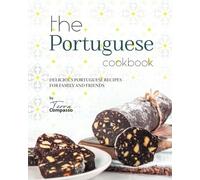 The Portuguese Cookbook: Delicious Portuguese Recipes for Family and Friends