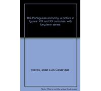 The Portuguese economy, a picture in figures: XIX and XX centuries, with long term series