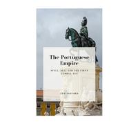 The Portuguese Empire: Spice, Sea, and the First Global Age (Emperium)