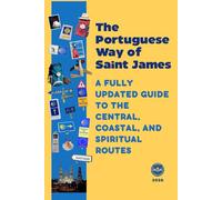 The Portuguese Way of Saint James: A FULLY UPDATED GUIDE TO THE CENTRAL. COASTAL. AND SPIRITUAL ROUTES (The Camino de Santiago)