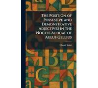 The Position of Possessive and Demonstrative Adjectives in the Noctes Atticae of Aulus Gellius
