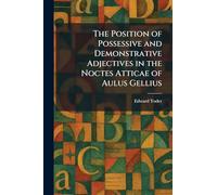 The Position of Possessive and Demonstrative Adjectives in the Noctes Atticae of Aulus Gellius