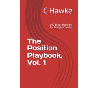 The Position Playbook, Vol. 1: 100 Erotic Positions for Straight Couples