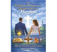 The POSITION, POWER, AND PRESERVATION OF MARRIAGE: The Reflections of the Soul of a Godly Institution