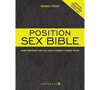 The Position Sex Bible: More Positions Than You Could Possibly Imagine Trying