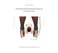 The Position Training Manual for submissive People: from the Obedience Training Manual of the House of Sinn