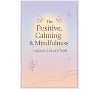 The Positive, Calming & Mindfulness Puzzle Collection: A Collection of 60 Word Puzzles. Designed to Lift Your Mood and Strengthen Mental Clarity